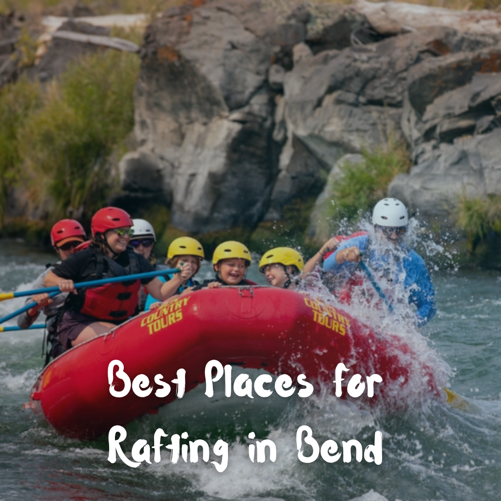 Best Places for Rafting in Bend, Oregon