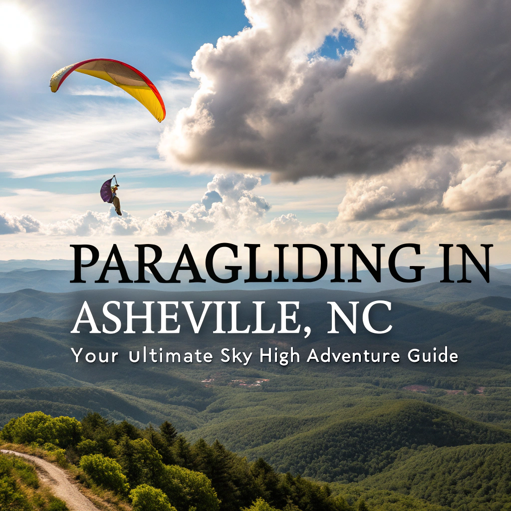 Ultimate Paragliding Guide to Asheville: Top Launch Sites & Tours