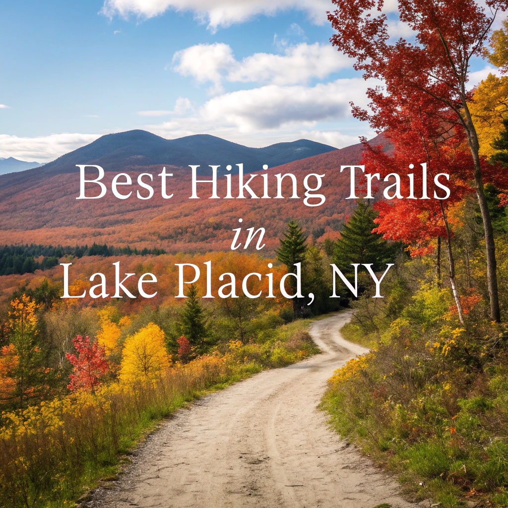 Ultimate Guide to Hiking in Lake Placid | Trails, Tips & Scenic Spots